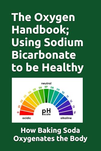 THe Oxygen Handbook; Using Sodium Bicarbonate to stay Healthy: Oxygenation of the body is critical to good health. We explain how Baking Soda oxygenates the body.