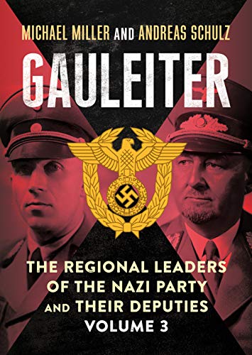 Gauleiter: The Regional Leaders of the Nazi Party and Their Deputies: Volume 3