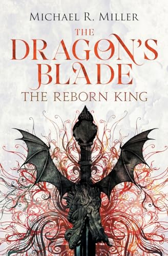 The Dragon's Blade: The Reborn King von Michael R. Miller