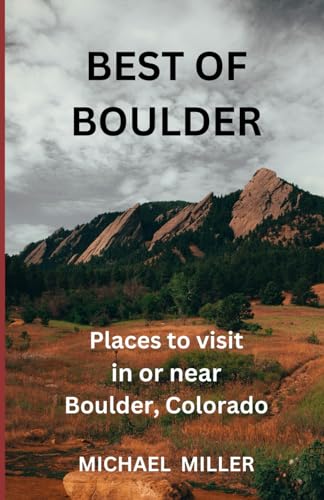BEST OF BOULDER: Places to visit in or near Boulder, Coloado von Independently published