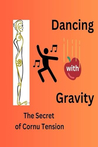 Dancing with Gravity: The Secret of Cornu Tension von Independently published