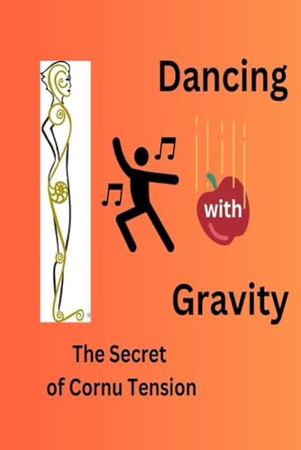 Dancing with Gravity: The Secret of Cornu Tension Dancing with Gravity: The Secret of Cornu Tension