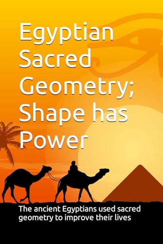 Egyptian Sacred Geometry; Shape has Power: The ancient Egyptians harvested positive energies from the universe using Sacred Geometry. von Independently published