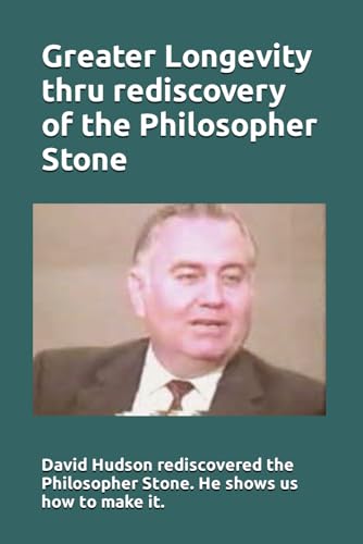 Greater Longevity thru rediscovery of the Philosopher Stone: Amazing story of David Hudson's rediscovery of the Philosopher Stone. Renamed "Ormus" he showed us how to make it inexpensively. von Independently Published
