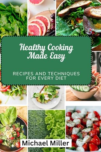 Healthy Cooking Made Easy: Recipes and Techniques for Every Diet Healthy Cooking Made Easy: Recipes and Techniques for Every Diet von Independently published