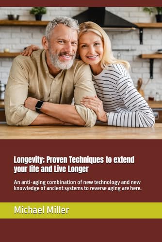 Longevity; Proven Techniques to extend your life and Live Longer: An anti-aging combination of new technology and new knowledge of ancient systems to reverse aging are here. von Independently published