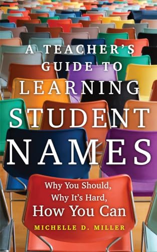 A Teacher's Guide to Learning Student Names: Why You Should, Why It’s Hard, How You Can (Teaching, Engaging, and Thriving in Higher Ed, 2)