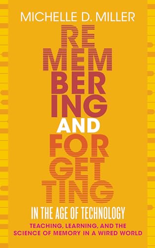 Remembering and Forgetting in the Age of Technology: Teaching, Learning, and the Science of Memory in a Wired World (Teaching and Learning in Higher Education) von West Virginia University Press