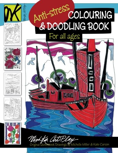 Anti-stress Colouring & Doodling Book For All Ages: Original sketchbook drawings by Michelle Miller and Kate Carson