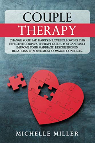 COUPLE THERAPY: Change Your Bad Habits in Love Following This Effective Couples Therapy Guide. You Can Easily Improve Your Marriage, Rescue Broken ... (Anxiety and Relationships Series, Band 2) von Independently Published