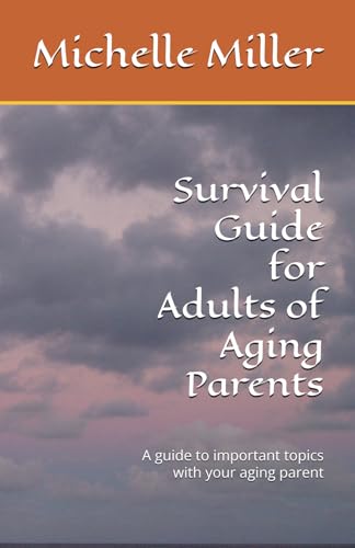Survival Guide for Adults of Aging Parents: Important topics to discuss with your aging parent von Independently published