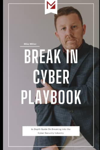 Break in Cyber Playbook - In-Depth Guide on Breaking into the Cyber Security Industry