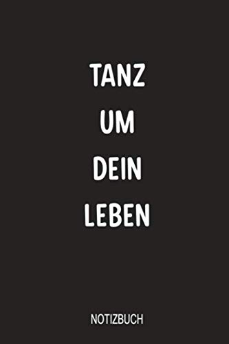 Tanz um dein Leben Notizbuch: Fabelhaft für Notizen für alle Tänzer, Ballerina und allen Tanzschülern die Ihre Übungen beim lernen festhalten wollen