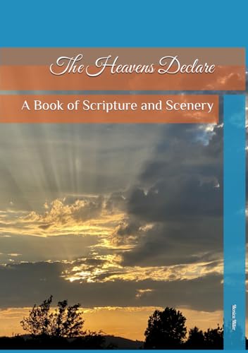 The Heavens Declare: A Book of Scripture and Scenery von Independently published