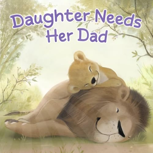 Daughter Needs Her Dad: Celebrate the Father-Daughter Bond this Father's Day with this Touching Picture Book! von Independently published