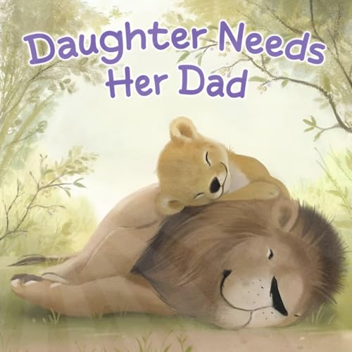 Daughter Needs Her Dad: Cherish Your Father-Daughter Moments this Father's Day with this Beautiful Picture Book! von Independently published