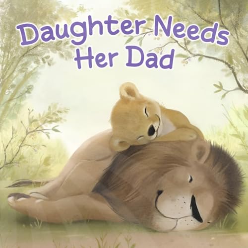 Daughter Needs Her Dad: Honor the Father-Daughter Connection this Father's Day with this Heartwarming Picture Book! von Independently published