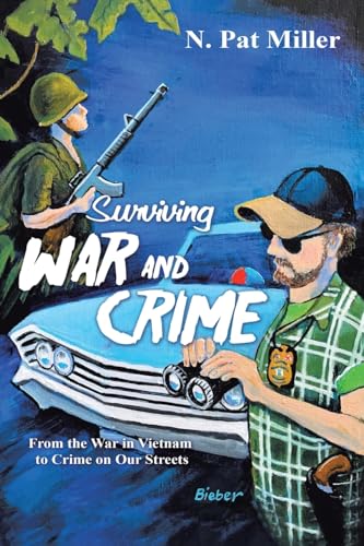 Surviving War and Crime: From the War in Vietnam to Crime on Our Streets von AuthorHouse