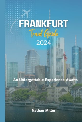 FRANKFURT TRAVEL GUIDE 2024: An Unforgettable Experience Awaits