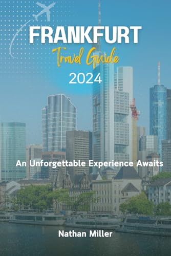 FRANKFURT TRAVEL GUIDE 2024: An Unforgettable Experience Awaits von Independently published