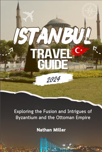 ISTANBUL TRAVEL GUIDE 2024: Exploring the Fusion and Intrigues of Byzantium and the Ottoman Empire von Independently published