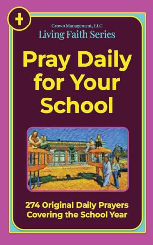 Pray Daily for Your School: 274 Original Daily Prayers Covering the School Year