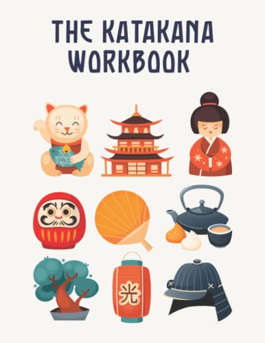 The Katakana Workbook: The Ultimate Katakana Practice Notebook / Beginner Japanese Workbook: Have Fun Learning Japanese
