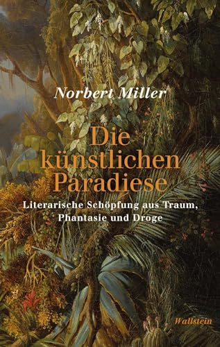 Die künstlichen Paradiese: Literarische Schöpfung aus Traum, Phantasie und Droge von Wallstein Verlag GmbH