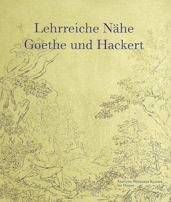 Lehrreiche Nähe: Goethe und Hackert 1787-1811