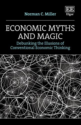 Economic Myths and Magic: Debunking the Illusions of Conventional Economic Thinking von Edward Elgar Publishing Ltd