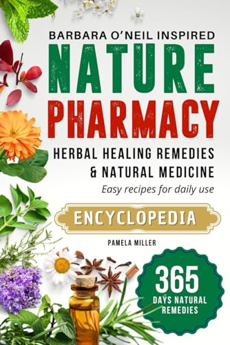 Nature Pharmacy 365-Day Barbara O'Neill Inspired Herbal Healing Remedies & Natural Medicine: Easy recipes for daily use (Barbara O'Neill's Techniques on Self-Healing & Natural Healing) von Independently published
