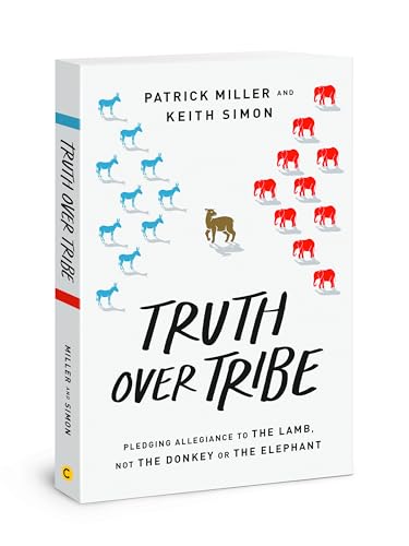 Truth Over Tribe: Pledging Allegiance to the Lamb, Not the Donkey or the Elephant von David C Cook