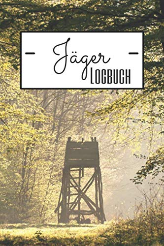 Jäger Logbuch: Jagdtagebuch für Jäger zum Ausfüllen - Schiessbuch und Logbuch für die Jagd - Geeignet für Jungjäger von Independently published