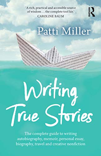 Writing True Stories: The Complete Guide to Writing Autobiography, Memoir, Personal Essay, Biography, Travel and Creative Nonfiction von Allen & Unwin