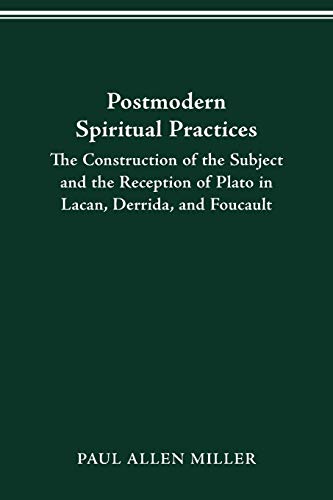 Postmodern Spiritual Practices: The Construction of the Subject and the Reception of Plato in Lacan, Derrida, and Foucault (Classical Memories/Modern Identitie) von Ohio State University Press
