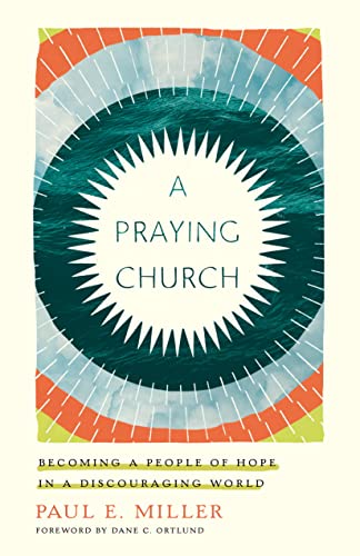 A Praying Church: Becoming a People of Hope in a Discouraging World von Crossway Books