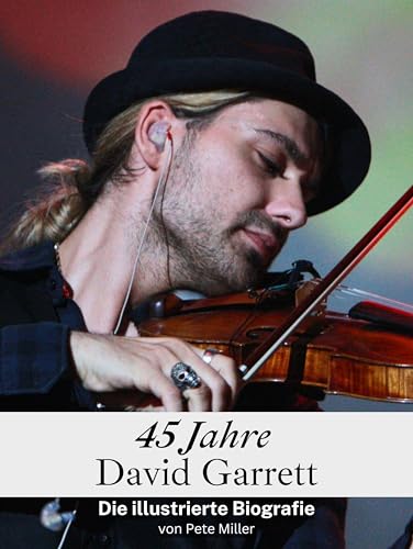 45 Jahre David Garrett: Die illustrierte Biografie