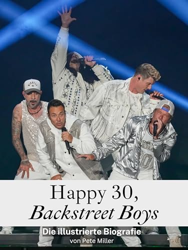 Happy 30, Backstreet Boys - Hits, Fans und unvergessliche Momente: Die illustrierte Biografie Happy 30, Backstreet Boys - Hits, Fans und unvergessliche Momente: Die illustrierte Biografie von FlipFlop