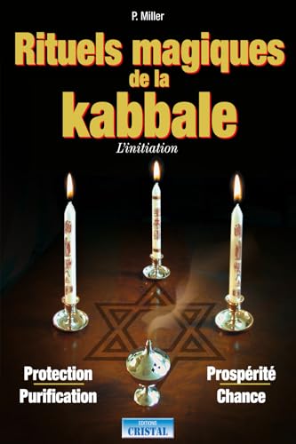 Rituels magiques de la Kabbale - L'initiation - Protection - Purification - Prospérité - Chance: Interprétation et exercices pratiques von CRISTAL