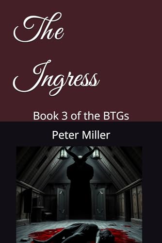 The Ingress: Book 3 of the BTGs (The Supernatural Investigations of the BTGs, Band 3) von Independently published