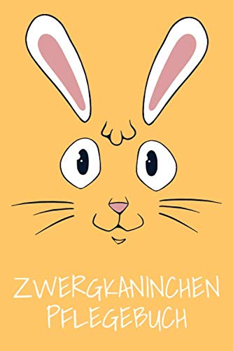 Zwergkaninchen Pflegebuch: Kaninichen Pflege Tagebuch zum Ausfüllen von Independently published