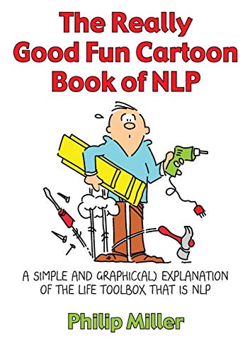 The Really Good Fun Cartoon Book of NLP: A Simple and Graphic(al) Explanation of the Life Toolbox That Is Nlp von Crown House Publishing