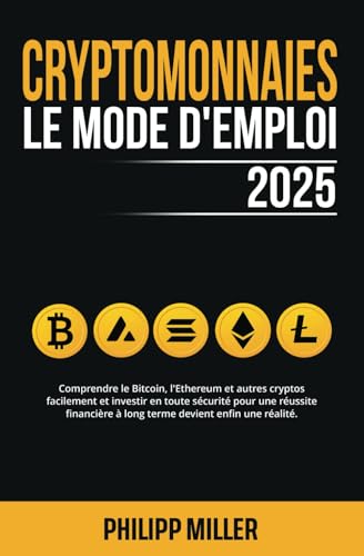 Cryptomonnaies - Le Mode D’Emploi: Comprendre le Bitcoin, l'Ethereum et autres cryptos facilement et investir en toute sécurité pour une réussite financière à long terme devient enfin une réalité von DeS-Verlag
