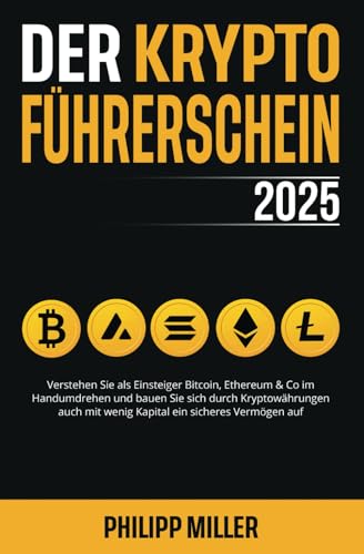 Der Kryptoführerschein 2025: Verstehen Sie als Einsteiger Bitcoin, Ethereum & Co im Handumdrehen und bauen Sie sich durch Kryptowährungen auch mit wenig Kapital ein sicheres Vermögen auf von DeS Verlag