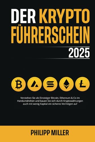 Der Kryptoführerschein 2025: Verstehen Sie als Einsteiger Bitcoin, Ethereum & Co im Handumdrehen und bauen Sie sich durch Kryptowährungen auch mit wenig Kapital ein sicheres Vermögen auf von DeS Verlag