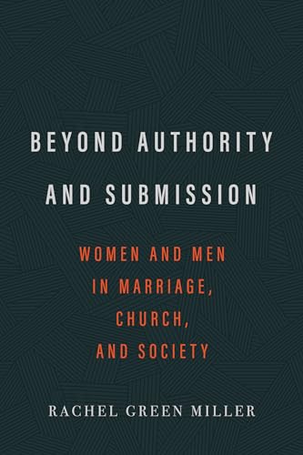 Beyond Authority and Submission: Women and Men in Marriage, Church, and Society von P & R Publishing
