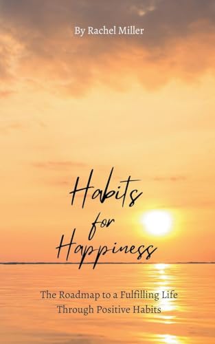 Habits for Happiness: The Roadmap to a Fulfilling Life Through Positive Habits von Sarah Marshal