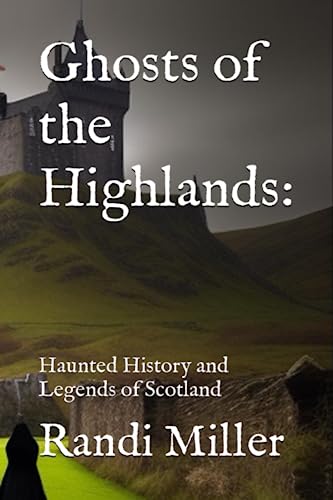 Ghosts of the Highlands:: Haunted History and Legends of Scotland von Independently published