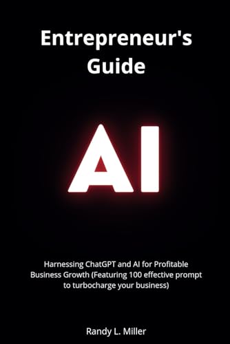 Entrepreneur's Guide: Harnessing ChatGPT and AI for Profitable Business Growth (Featuring 100 effective prompt to turbocharge your business) von Independently published