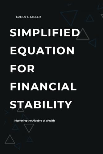Simplified Equation for Financial Stability: Mastering the Algebra of Wealth von Independently published